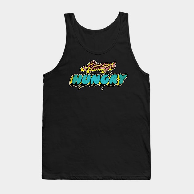 always hungry, Tank Top by JayD World